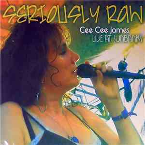 Cee Cee James - Seriously Raw - Live At Sunbanks