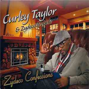Curley Taylor & Zydeco Trouble - Zydeco Confessions