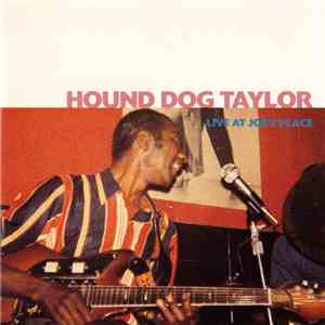 Hound Dog Taylor - Live At Joe's Place