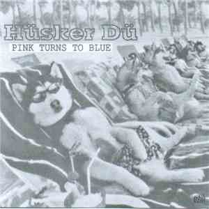 Hüsker Dü - Pink Turns To Blue