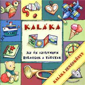 Kaláka - Az Én Szívemben Boldogok A Tárgyak