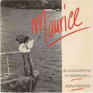 Maurice - Si Aujourd'hui Tu Revenais! .....