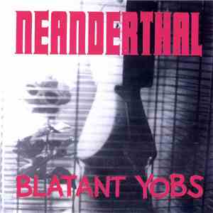 Neanderthal  / Blatant Yobs - Neanderthal / Blatant Yobs