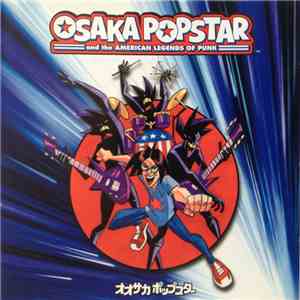 Osaka Popstar - Osaka Popstar And The American Legends Of Punk