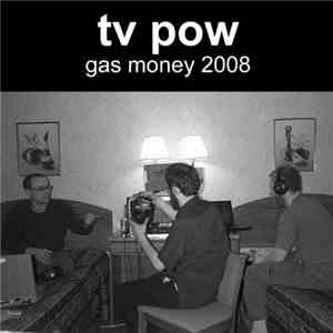 TV Pow - Gas Money 2008