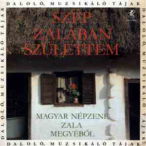 Various - Szép Zalában Születtem: Magyar Népzene Zala Megyéből