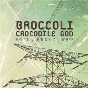 Broccoli / Crocodile God - Split / Found 7-Inches
