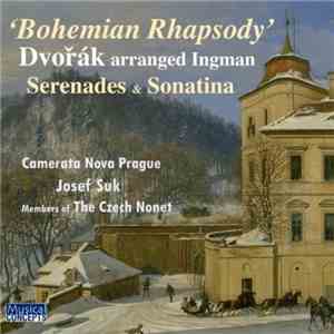 Camerata Nova Prague, Josef Suk, Members of The Czech Nonet - 'Bohemian Rhapsody' (Dvořák Arranged Ingman) Serenades & Sonatina
