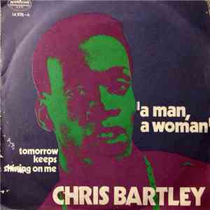 Chris Bartley - A Man,A Woman / Tomorrow Keeps Shining On Me