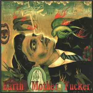 Earth Mother Fucker - Let Him Go Up