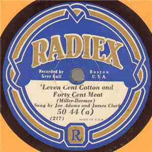 Joe Adams  And James Clark  - 'Leven Cent Cotton And Forty Cent Meat / Farm ...