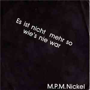 M.P.M. Nickel - Es Ist Nicht Mehr So Wie's Nie War