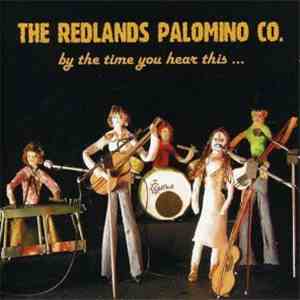 The Redlands Palomino Co. - By The Time You Hear This ... We'll Be Gone