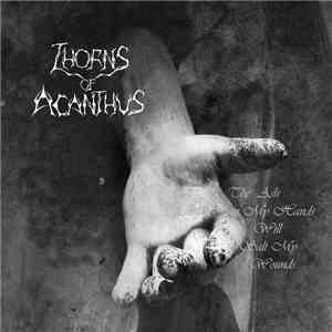 Thorns Of Acanthus - The Ash In My Hands Will Salt My Wounds