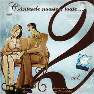 Various - Cântecele Noastre, Toate... Vol. 2