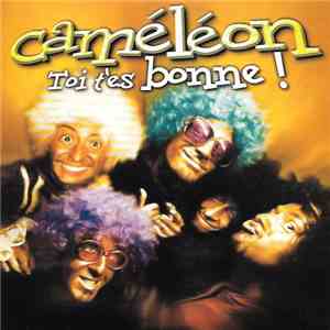 Caméléon  - Toi T'es Bonne !