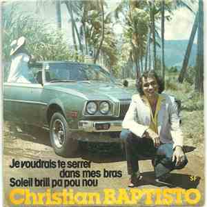 Christian Baptisto - Je Voudrais Te Serrer Dans Mes Bras