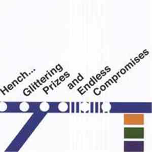 Hench - Glittering Prizes And Endless Compromises
