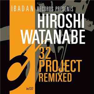 Hiroshi Watanabe - 32 Project Remixed