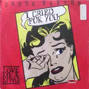 Brook Benton - I Cried For You / Love Me A Little