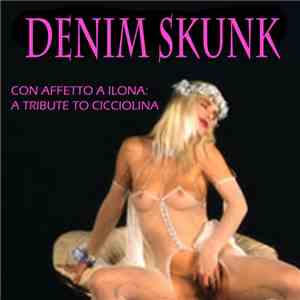 Denim Skunk - Con Affetto A Ilona - A Tribute To Cicciolina