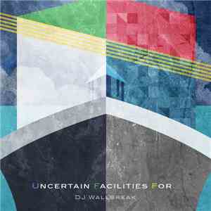 DJ Wallbreak - Uncertain Facilities For …
