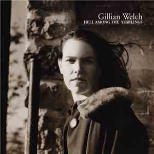Gillian Welch - Hell Among The Yearlings