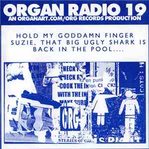 Various - Organ Radio 19: Hold My Goddamn Finger Suzie, That Big Ugly Shark Is Back In The Pool....
