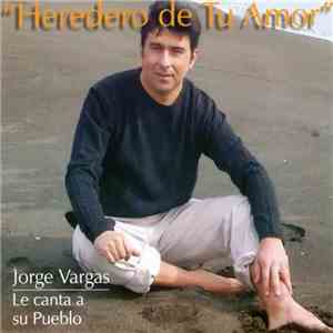 Jorge Vargas González - Heredero de tu Amor