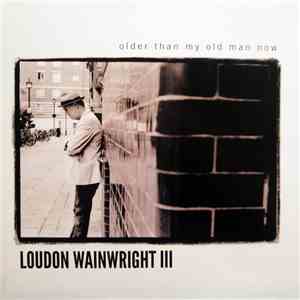 Loudon Wainwright III - Older Than My Old Man Now