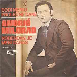 Milorad Andrić - Dođi Meni U Prolećne Dane / Rođendan Je Meni Danas