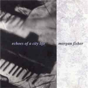 Morgan Fisher - Echoes Of A City Life