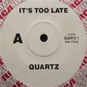 Quartz  - It's Too Late