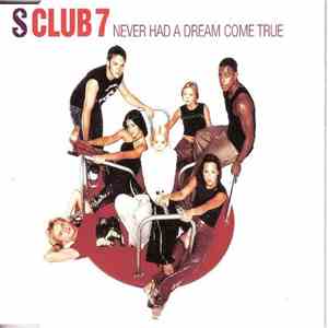 S Club 7 - Never Had A Dream Come True