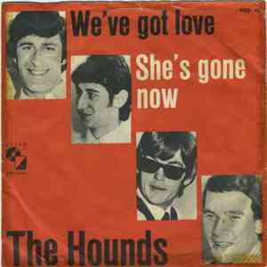 The Hounds  - We've Got Love /  She's Gone Now