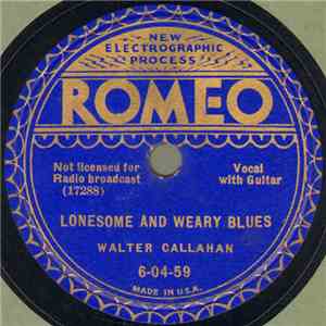 Walter Callahan / Callahan Brothers - Lonesome And Weary Blues / Browns Fer ...
