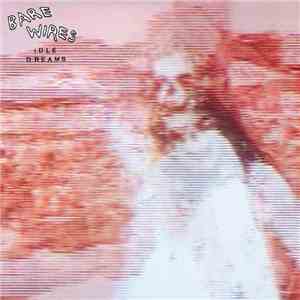 Bare Wires - Idle Dreams