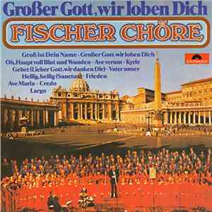 Fischer Chöre - Großer Gott, Wir Loben Dich
