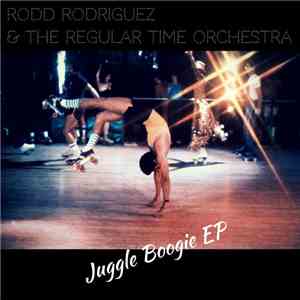 Rodd Rodriguez & The Regular Time Orchestra - Juggle Boogie EP