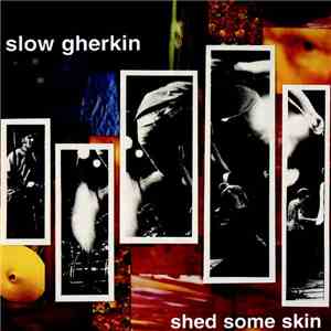 Slow Gherkin - Shed Some Skin