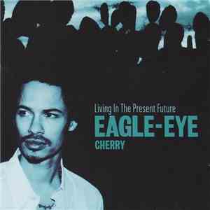 Eagle-Eye Cherry - Living In The Present Future