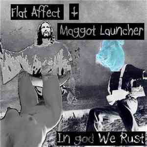 Flat Affect + Maggot Launcher - In god We Rust
