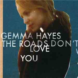 Gemma Hayes - The Roads Don't Love You