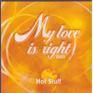Hot Stuff  - My Love Is Right 2003