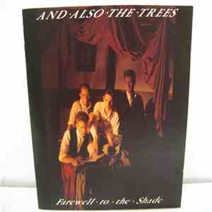 And Also The Trees - Farewell To The Shade