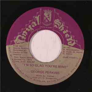 George Perkins - I'm So Glad You're Mine