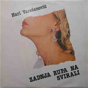 Hari Varešanović - Zadnja Rupa Na Svirali
