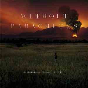 Without Parachutes - This Is a Fire