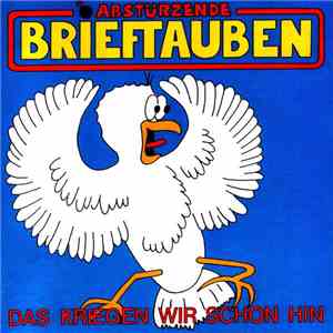 Abstürzende Brieftauben - Das Kriegen Wir Schon Hin