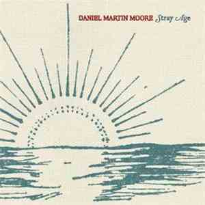 Daniel Martin Moore - Stray Age